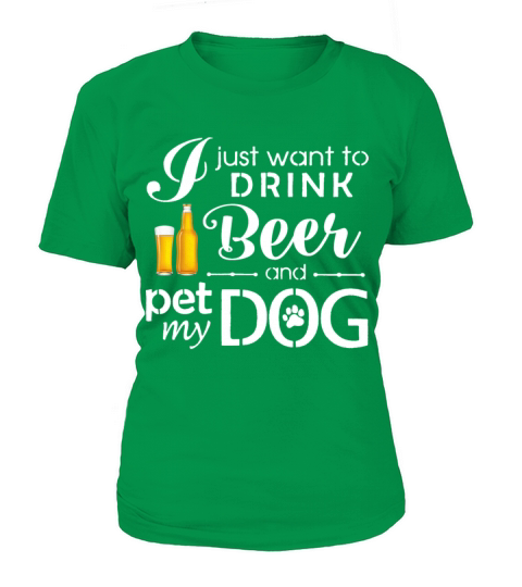 I Just Want Drink Beer and Pet My Dog Tshirt Women's T-Shirt