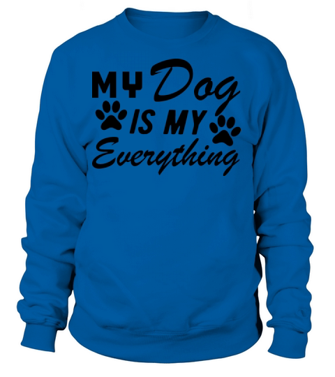 Dog - My dog is everything b Women's Sweatshirt