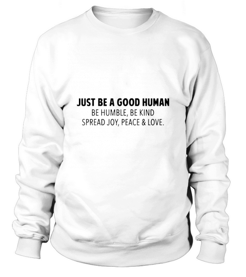 Just Be A Good Human Sweatshirt Unisex