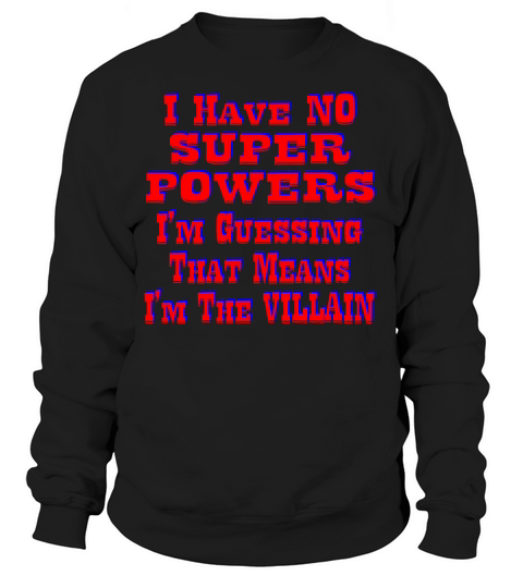 I Have No Super Powers Guessing I’m The Villain Women's Sweatshirt