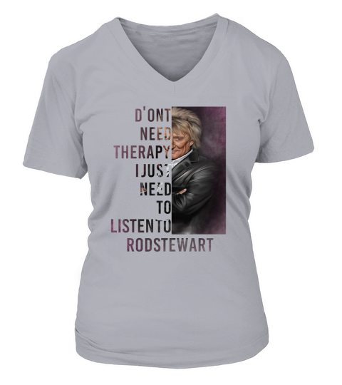 Don’t need therapy I just need to listen to Rod Stewart shirt V-neck T-Shirt Woman