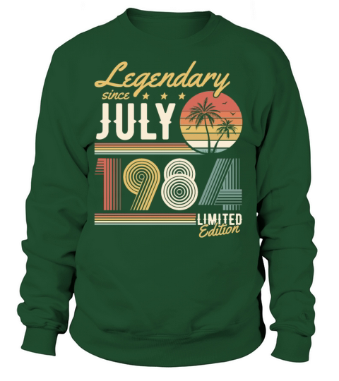Legendary Since July 1984 Limited Edition Birthday Women's Sweatshirt