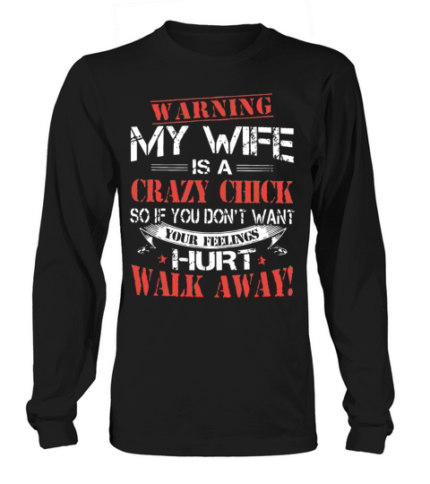 warning my wife is a crazy chick so if you dont wa Men's Long Sleeve