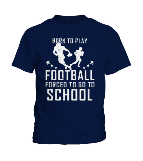 Born To Play Football Forced To Go To School Kids T-Shirt