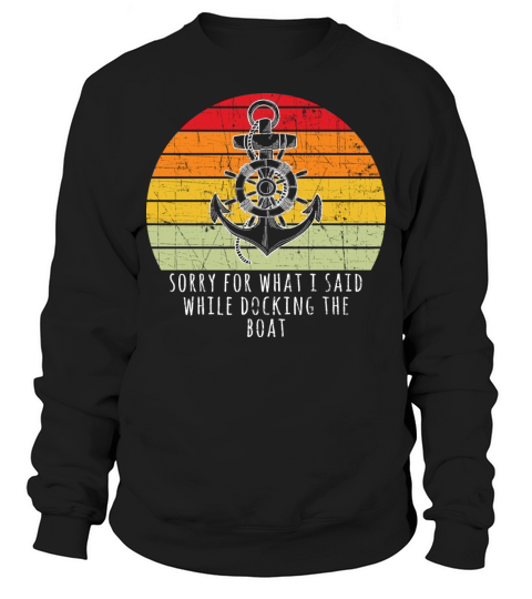 Boating Gift Sorry For What I Said While Docking T Men's Sweatshirt