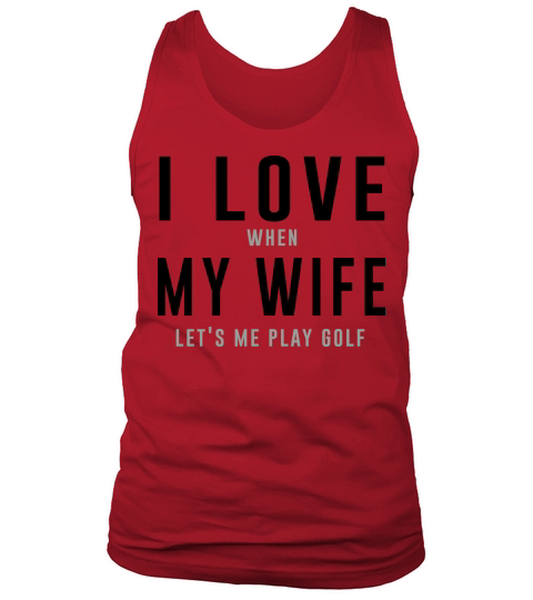 I love when my wife lets me play golf Men's Tank Top