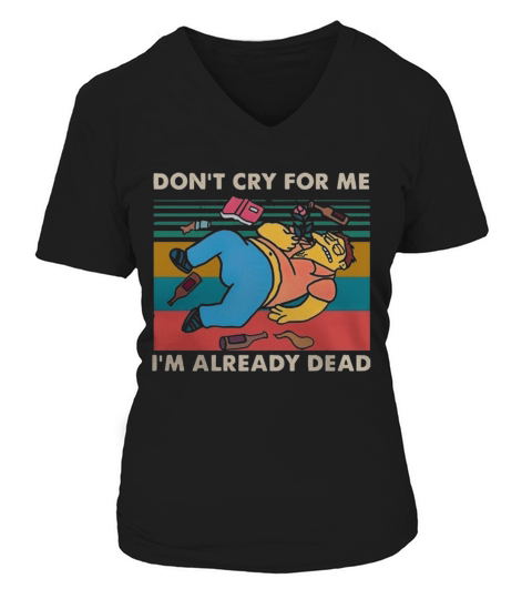 Simpsons don’t cry for me I’m already dead vintage shirt V-neck T-Shirt Woman