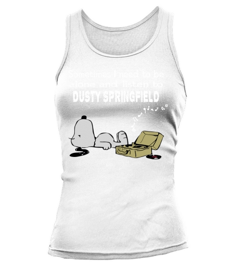 Sometimes I need to be alone and listen to Dusty Springfield Tank top Woman