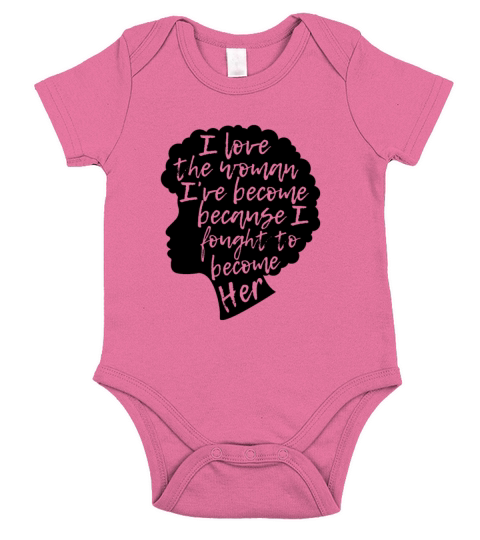 I Love The Woman Ive Become Because I Fought To Short Sleeve Baby One-Piece