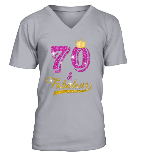 70 And Fabulous 70 Years Old 70th Birthday Gift V-Neck T-shirt