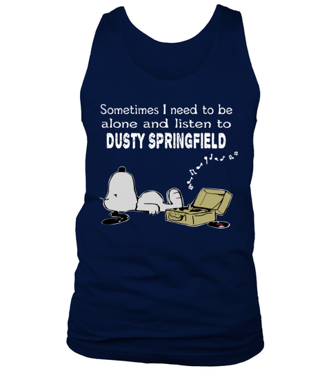 Sometimes I need to be alone and listen to Dusty Springfield Tank Top Unisex