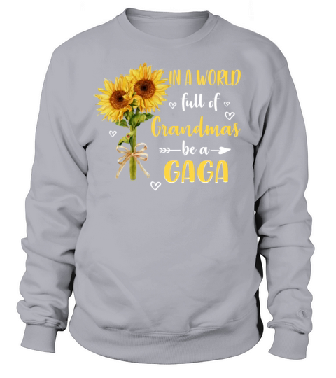 In A World Full Of Grandmas Be A Gaga Tshirt Men's Sweatshirt