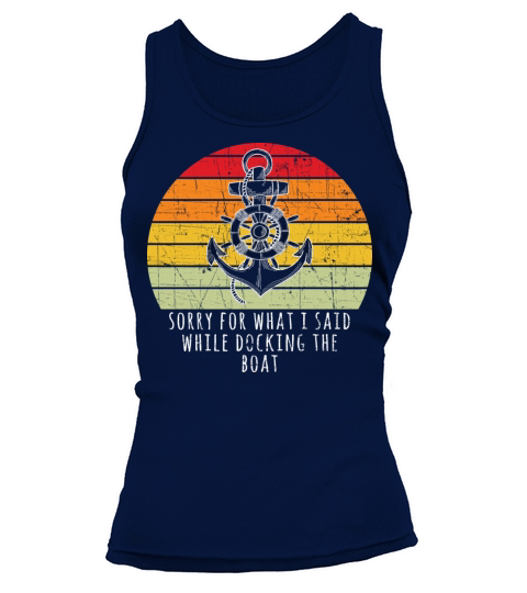 Boating Gift Sorry For What I Said While Docking T Women's Tank Top