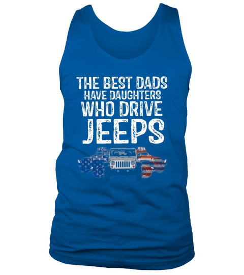 Jeep The Best Dads have daughters who drive jeeps t-shirt Tank Top Unisex