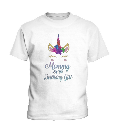 Mommy Of The Birthday Girl Unicorn T-Shirt Gifts Party Kids T-Shirt