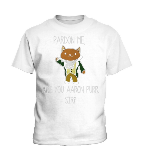 Pardon Me Are You Aaron Purr Sir T-Shirt Hamilton Cat Tee Kids T-Shirt