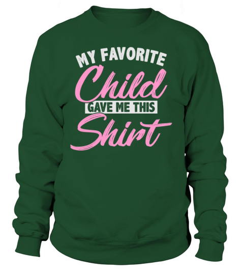 funny quote favorite child gave me this shirt Women's Sweatshirt