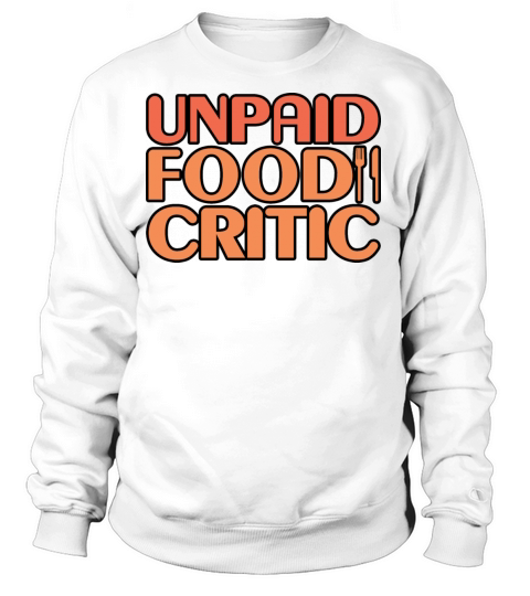 Unpaid Food Critic 7 Women's Sweatshirt