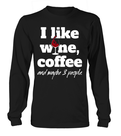 I Like Wine Coffee And Maybe 3 People Women's Long Sleeve