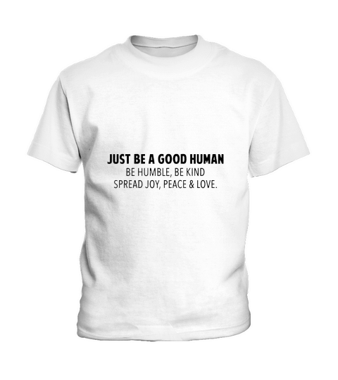 Just Be A Good Human Kids T-Shirt