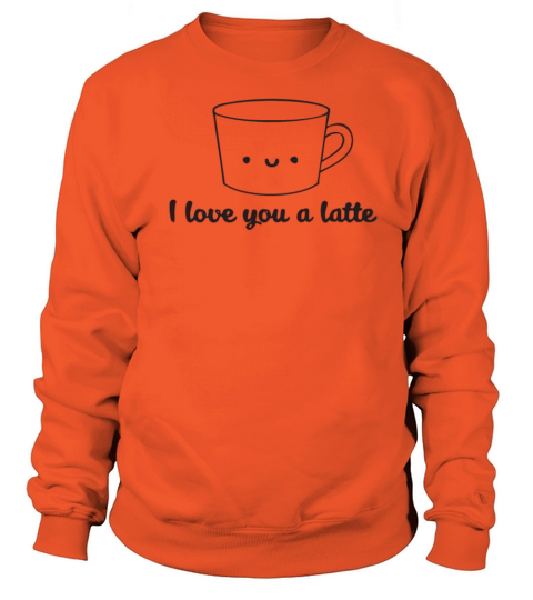 New Design I Love You A Latte Best Seller Women's Sweatshirt