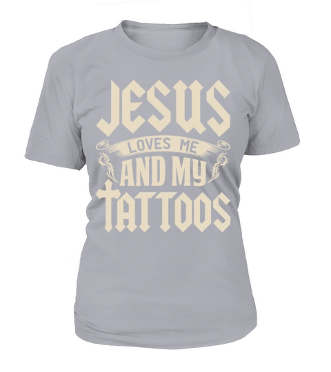 Jesus Loves Me And My Tattoos Inked Tattoo Women's T-Shirt