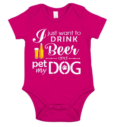 I Just Want Drink Beer and Pet My Dog Tshirt Short Sleeve Baby One-Piece
