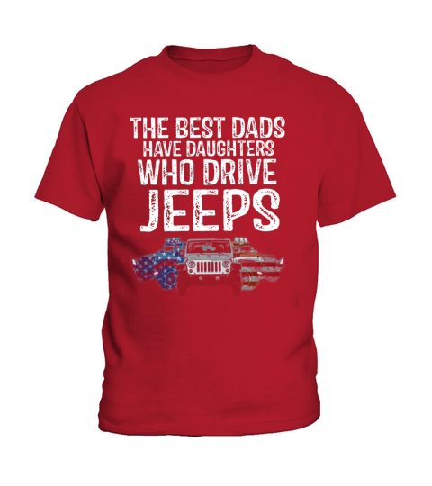 Jeep The Best Dads have daughters who drive jeeps t-shirt Kids T-Shirt