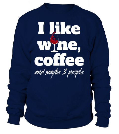 I Like Wine Coffee And Maybe 3 People Women's Sweatshirt