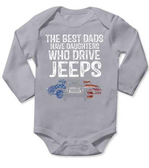 Jeep The Best Dads have daughters who drive jeeps t-shirt Long Sleeve Baby One-Piece