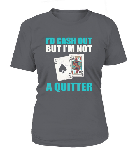 Casino Blackjack Id Cash Out But Im Not A Quitter T-Shirt Woman