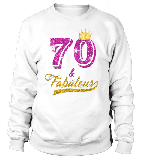 70 And Fabulous 70 Years Old 70th Birthday Gift Sweatshirt Unisex