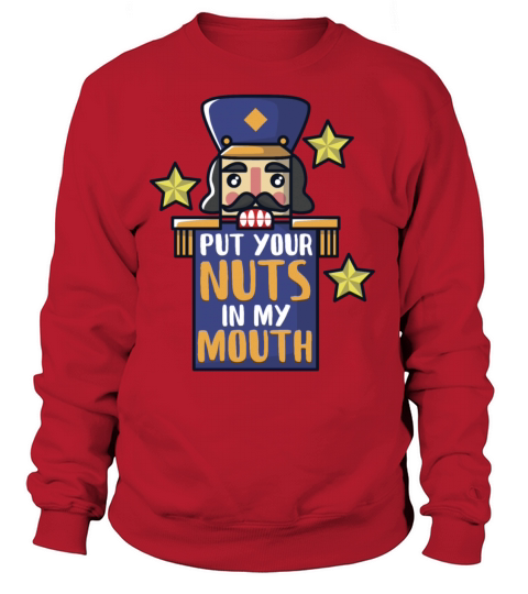 Nutcracker put your nuts in my mouth Women's Sweatshirt