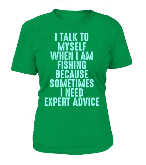 Talk to Myself When Fishing Cause I Need Advice Women's T-Shirt