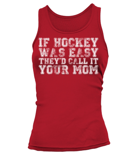 If Hockey Was Easy Theyd Call It Your Mom Women's Tank Top