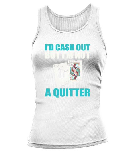 Casino Blackjack Id Cash Out But Im Not A Quitter Tank top Woman