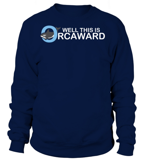 Well this is orcaward orca whale funny animal Women's Sweatshirt