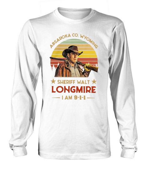 Absaroka Co. Wyoming sheriff Walt Longmire I am 911 shirt Long sleeved Unisex