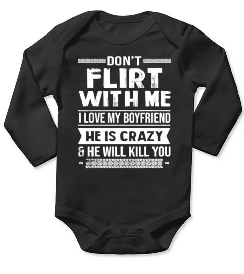 Dont Flirt With Me I Love My Boyfriend He Is Crazy Long Sleeve Baby One-Piece