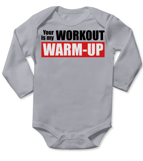 Your workout is my warm-up Long Sleeve Baby One-Piece