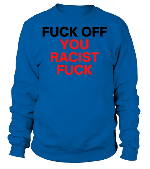 Fuck Off You Racist Fuck (black & red letters) Women's Sweatshirt