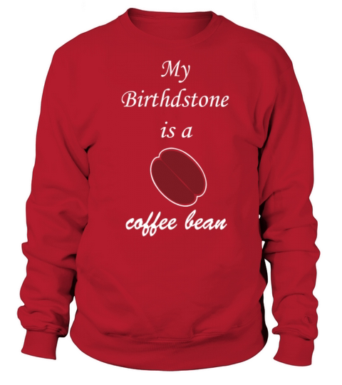Birthstone is a Coffee Bean Women's Sweatshirt