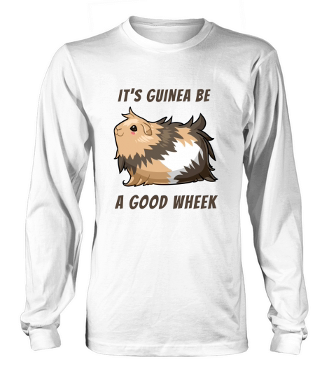 Its Guinea Be a Good Wheek Guinea Pig Long sleeved Unisex