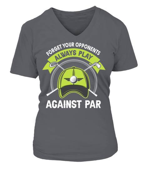 Forget Your Opponents Always Play Against Par V-neck T-Shirt Woman