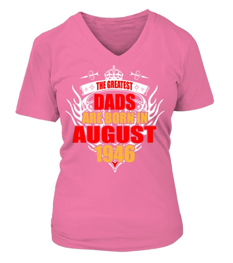 The Greatest Dads are born in August 1946 Women's V-Neck T-shirt