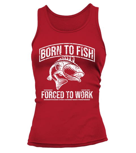 Born To Fish Forced To Work Women's Tank Top