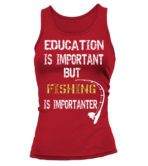 Education is Important but Fishing is Importanter Women's Tank Top