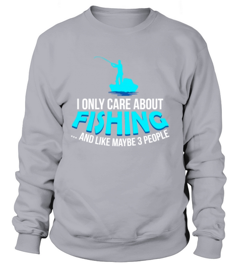 I only care about fishing - Fisherman gift idea Women's Sweatshirt