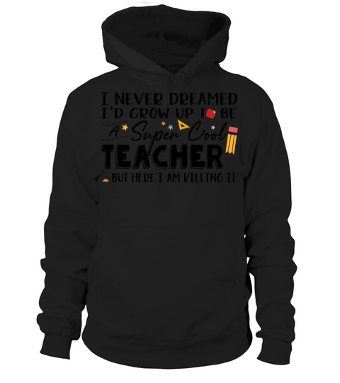 I Never Dreamed Id Grow Up To Be A Super Cool Tea Men's Hoodie