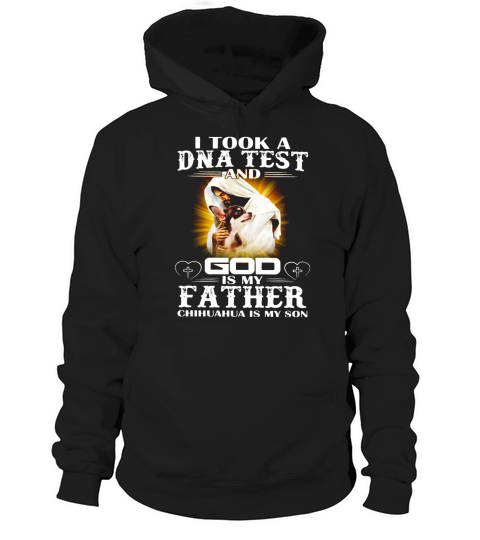 I took a dna Test and god is my father chihuahua is my son Hoodie Unisex
